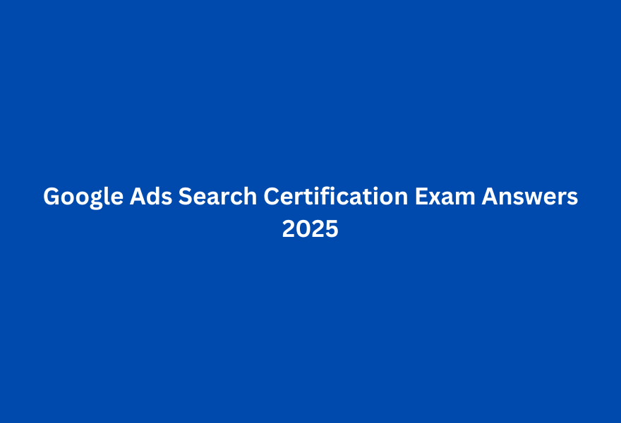 Google Ads Search Certification Exam Answers