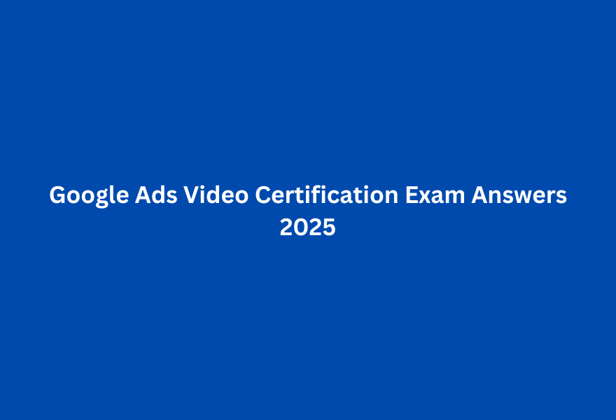 Google Ads Video Certification Exam Answers